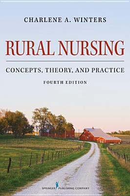 Rural Nursing: Concepts, Theory, and Practice, Fourth Edition - Winters, Charlene A, PhD, Aprn (Editor)