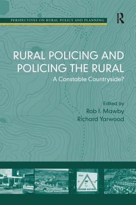 Rural Policing and Policing the Rural: A Constable Countryside? - Yarwood, Richard (Editor), and Mawby, Rob I.