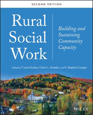 Rural Social Work: Building and Sustaining Community Capacity - Scales, T Laine (Editor), and Streeter, Calvin L (Editor), and Cooper, H Stephen (Editor)
