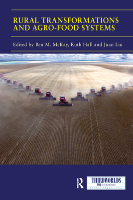 Rural Transformations and Agro-Food Systems: The BRICS and Agrarian Change in the Global South - McKay, Ben M. (Editor), and Hall, Ruth (Editor), and Liu, Juan (Editor)