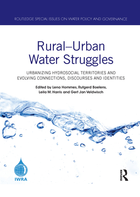Rural-Urban Water Struggles: Urbanizing Hydrosocial Territories and Evolving Connections, Discourses and Identities - Hommes, Lena (Editor), and Boelens, Rutgerd (Editor), and Harris, Leila M. (Editor)