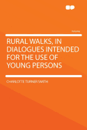 Rural Walks, in Dialogues Intended for the Use of Young Persons