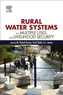 Rural Water Systems for Multiple Uses and Livelihood Security - Kumar, M. Dinesh (Editor), and Kabir, Yusuf (Editor), and James, A. J. (Editor)