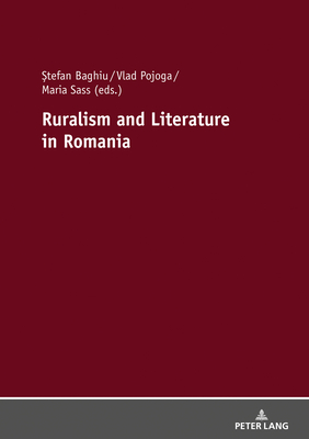 Ruralism and Literature in Romania - Baghiu,  tefan (Editor), and Pojoga, Vlad (Editor), and Sass, Maria (Editor)