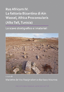 Rus Africum IV: La fattoria Bizantina di An Wassel, Africa Proconsularis (Alto Tell, Tunisia): Lo scavo stratigrafico e i materiali