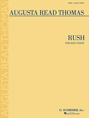 Rush: For Solo Violin - Thomas, Augusta Read (Composer)