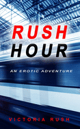 Rush Hour: An Erotic Adventure