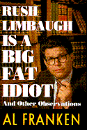 Rush Limbaugh Is a Big Fat Idiot - Franken, Al