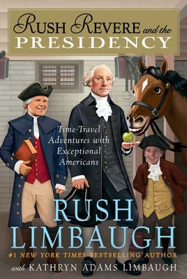 Rush Revere and the Presidency - Limbaugh, Rush, and Adams Limbaugh, Kathryn