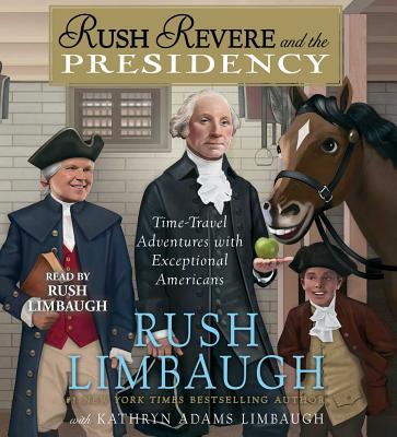Rush Revere and the Presidency - Limbaugh, Rush (Read by), and Adams Limbaugh, Kathryn