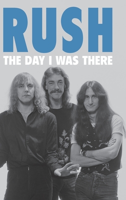 Rush - The Day I Was There - Houghton, Richard