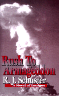 Rush to Armageddon: A Novel of Intrigue - Schuster, R J