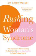 Rushing Woman's Syndrome: The Impact of a Never-Ending To-Do List and How to Stay Healthy in Today's Busy World