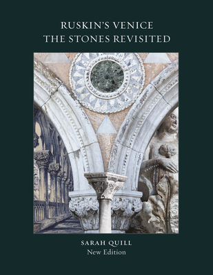 Ruskin's Venice: The Stones Revisited - Quill, Sarah