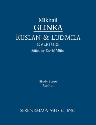 Ruslan and Ludmila Overture - Glinka, Mikhail Ivanovich, and Miller, David J (Editor)