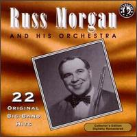 Russ Morgan & His Orchestra Play 22 Original Big Band Recordings - Russ Morgan & His Orchestra