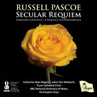 Russell Pascoe: Secular Requiem - Catherine Wyn-Rogers (soprano); Julien Van Mellaerts (baritone); Truro Cathedral Choir (choir, chorus); BBC National Orchestra of Wales