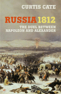 Russia 1812: The Duel Between Napoleon and Alexander