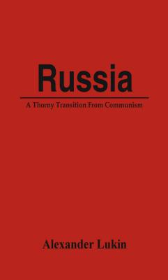 Russia: A Thorny Transition From Communism - Lukin, Alexander