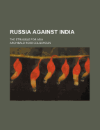 Russia Against India: The Struggle for Asia