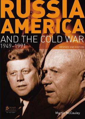 Russia, America and the Cold War, 1949-1991 - McCauley, Martin