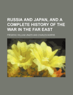 Russia and Japan, and a Complete History of the War in the Far East