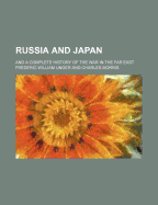 Russia and Japan: And a Complete History of the War in the Far East