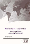 Russia and the Caspian Sea: Projecting Power or Competing for Influence?