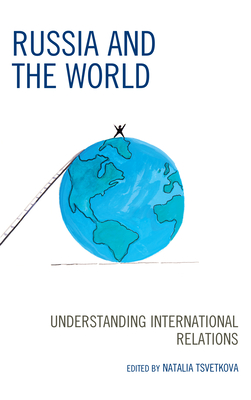 Russia and the World: Understanding International Relations - Tsvetkova, Natalia (Editor), and Akimov, Yury (Contributions by), and Baryshnikov, Dmitry (Contributions by)