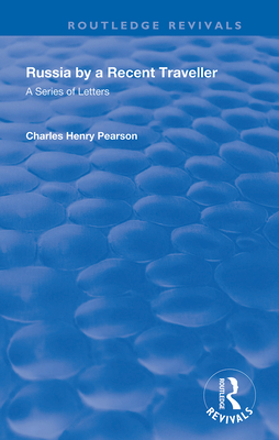 Russia: By a Recent Traveller: A Series of Letters - Pearson, Charles Henry