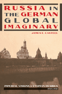 Russia in the German Global Imaginary: Imperial Visions and Utopian Desires, 1905-1941