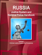 Russia Justice System and National Police Handbook Volume 1 Criminal Justice System and Procedures