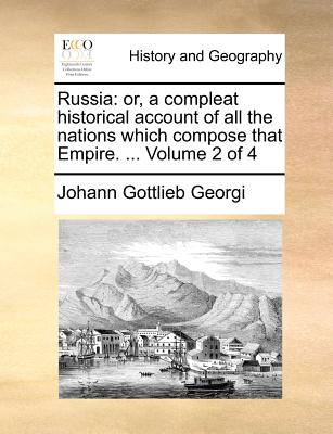 Russia: Or, a Compleat Historical Account of All the Nations Which Compose That Empire, Volume 1 - Georgi, Johann Gottlieb