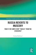 Russia Reverts to Muscovy: What If We Simply Drop Russia from the Discourse?