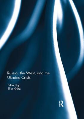 Russia, the West, and the Ukraine Crisis - Gtz, Elias (Editor)