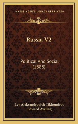 Russia V2: Political and Social (1888) - Tikhomirov, Lev Aleksandrovich, and Aveling, Edward (Translated by)