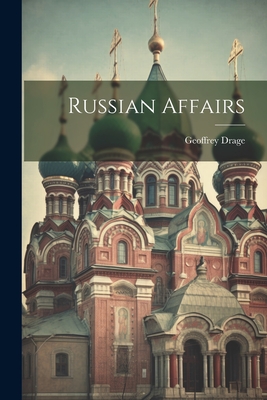 Russian Affairs - Drage, Geoffrey