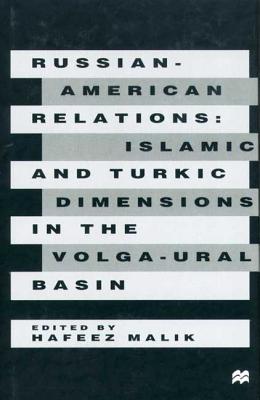 Russian-American Relations: Islamic and Turkic Dimensions in the Volga-Ural Basin - Malik, Hafeez (Editor)