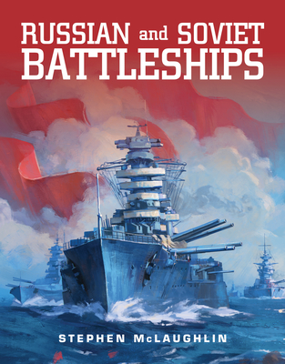 Russian and Soviet Battleships - McLaughlin, Stephen