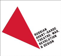 Russian Avant-Garde Theatre: War, Revolution & Design