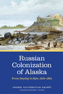 Russian Colonization of Alaska: From Heyday to Sale, 1818-1867 Volume 3