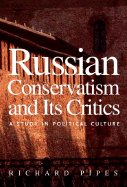 Russian Conservatism and Its Critics: A Study in Political Culture