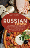 Russian Cookbook: The complete cookbook with Mouth-Watering recipes from Russia. Top Traditional Russian Meals with step-by-step instructions