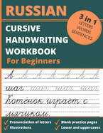 Russian Cursive Handwriting Workbook For Beginners: 3 in 1 Letters, Words & Sentences Tracing Book For Kids and Adults, Learn & Practice Writing Russian Alphabet In Cursive