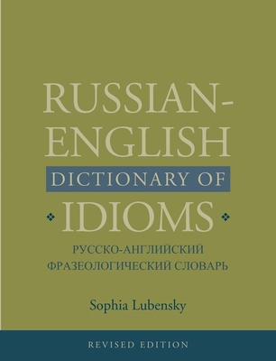 Russian-English Dictionary of Idioms, Revised Edition - Lubensky, Sophia, Professor