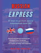 Russian Express: 30 Days to Go from Zero to Intermediate Level (B1)