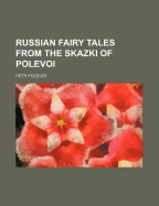 Russian Fairy Tales from the Skazki of Polevoi