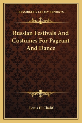 Russian Festivals And Costumes For Pageant And Dance - Chalif, Louis H