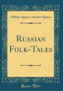Russian Folk-Tales (Classic Reprint)