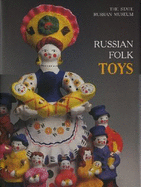 Russian Folk Toys: In the Collection of the Russian Museum